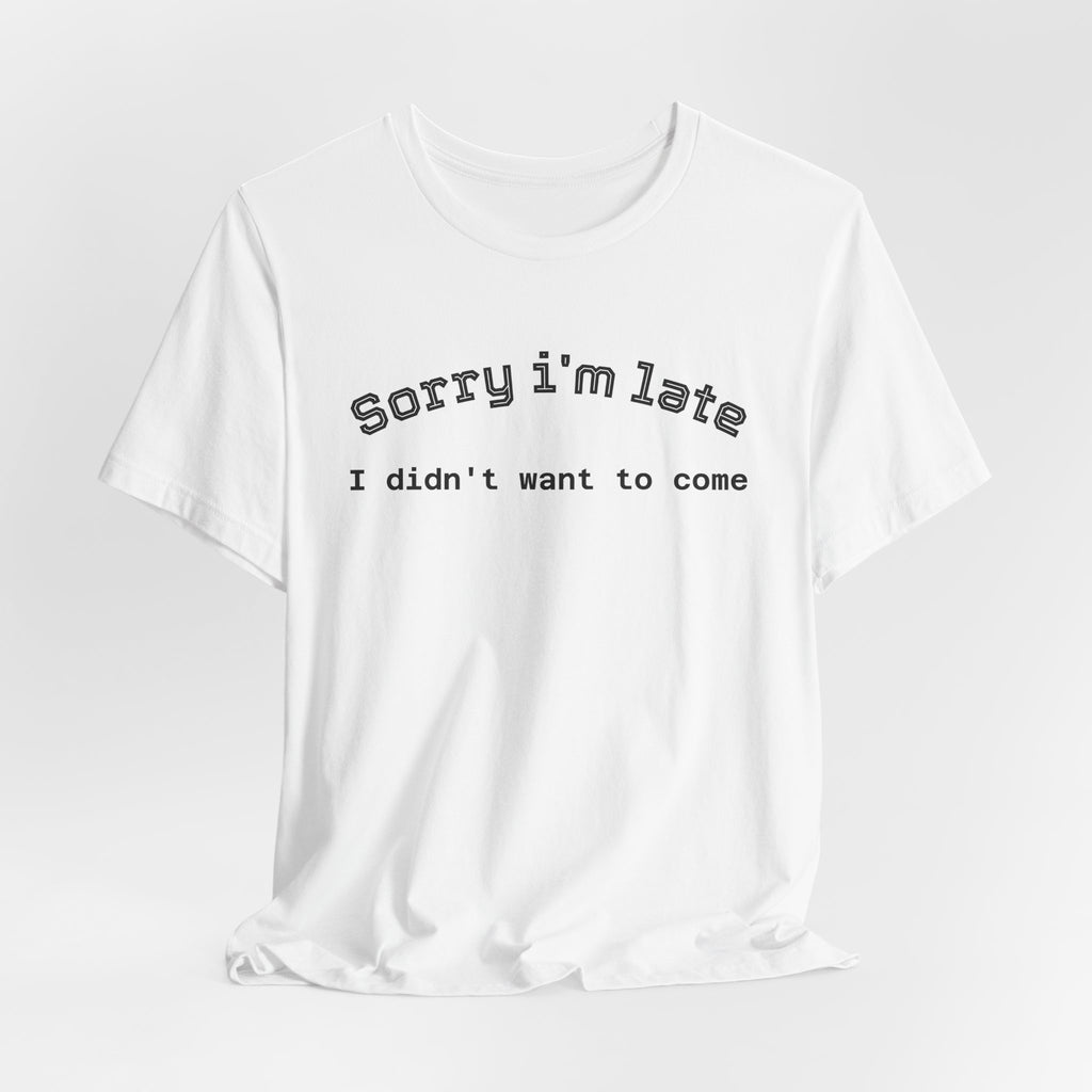 Unisex Introvert Retro Tee-"Sorry I'm Late,But I'didn't Want to come"