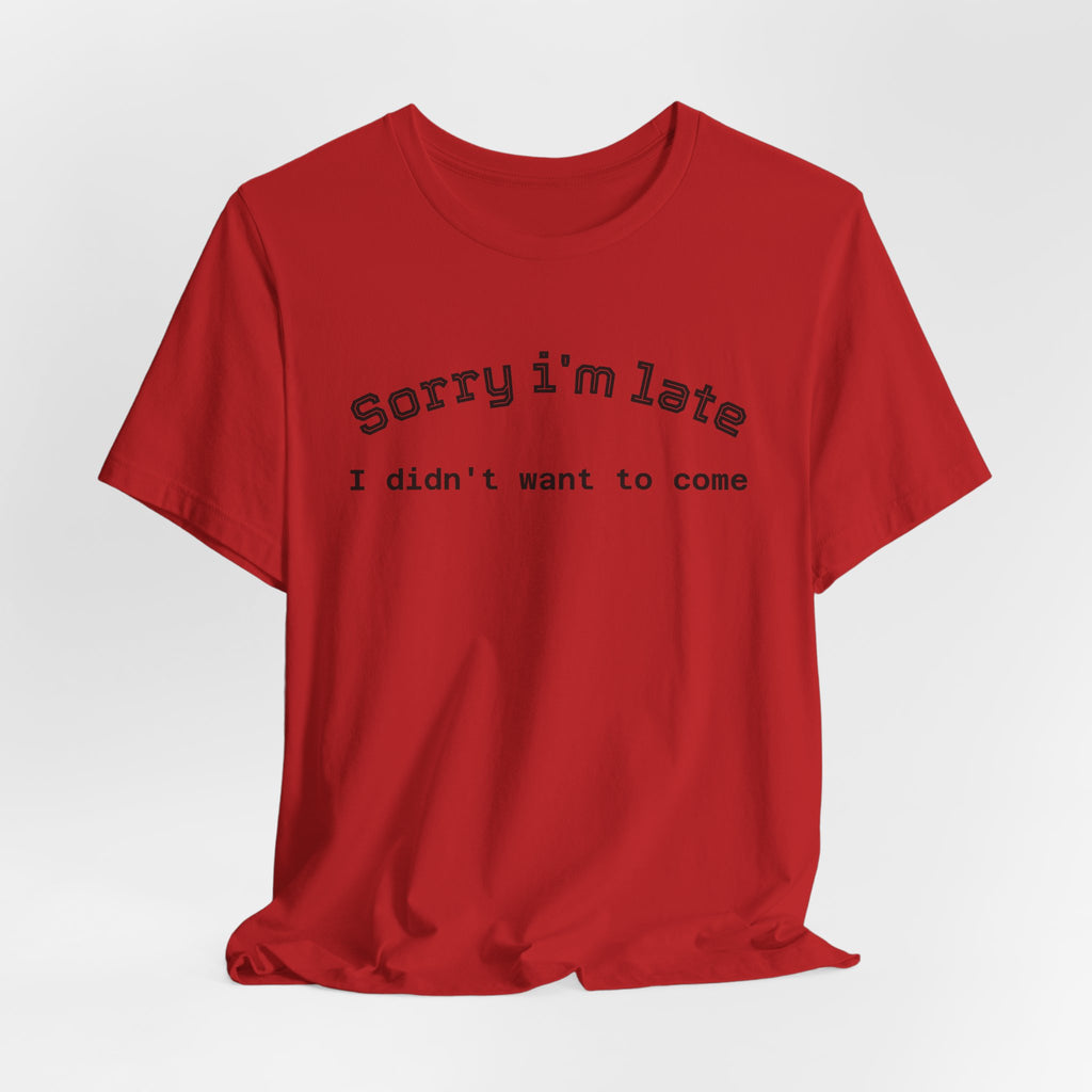 Unisex Introvert Retro Tee-"Sorry I'm Late,But I'didn't Want to come"