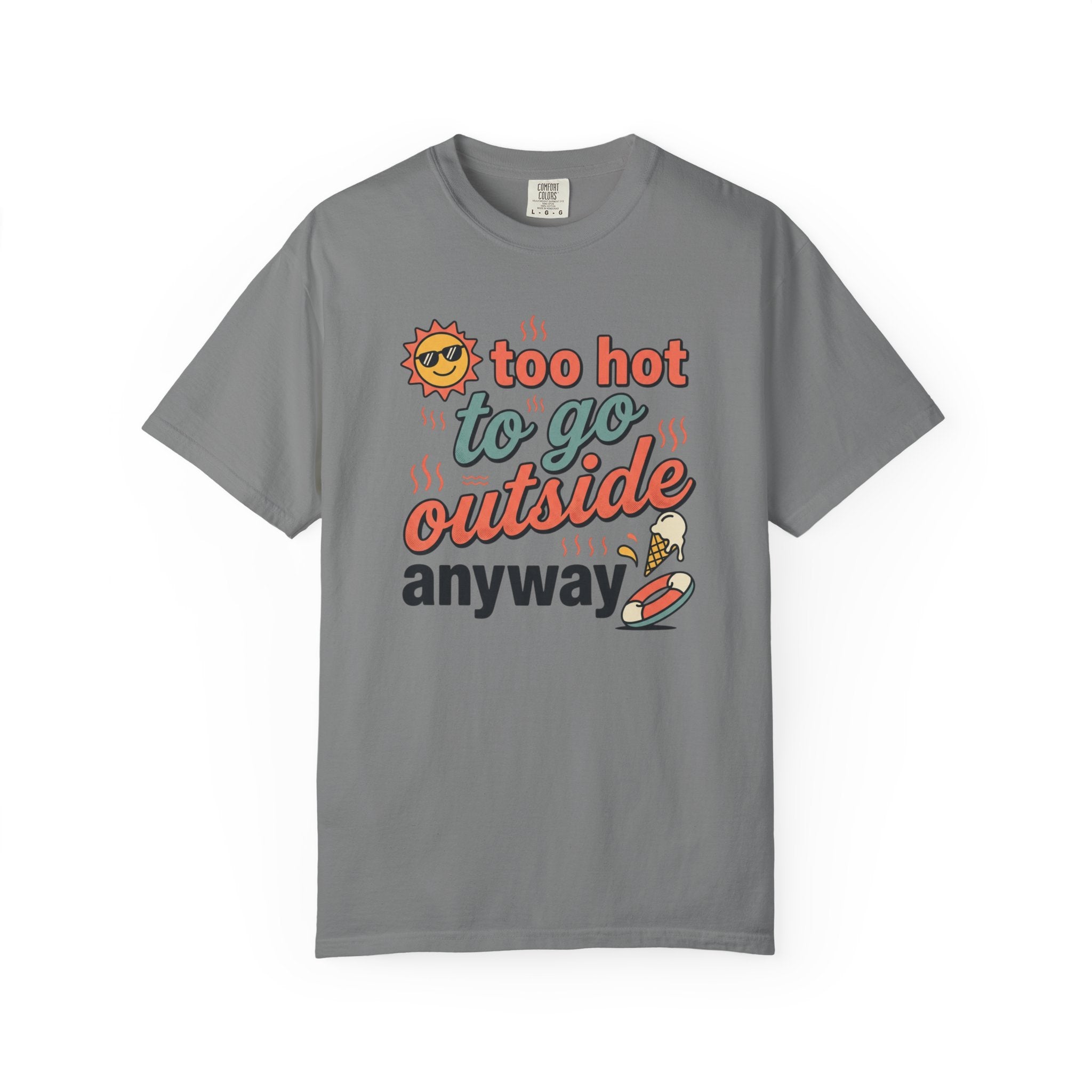 Too Hot to Go Outside Anyway T-Shirt