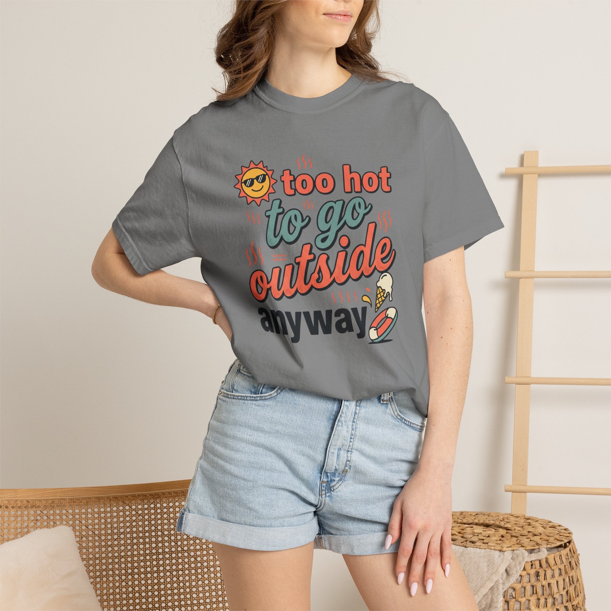 Too Hot to Go Outside Anyway T-Shirt