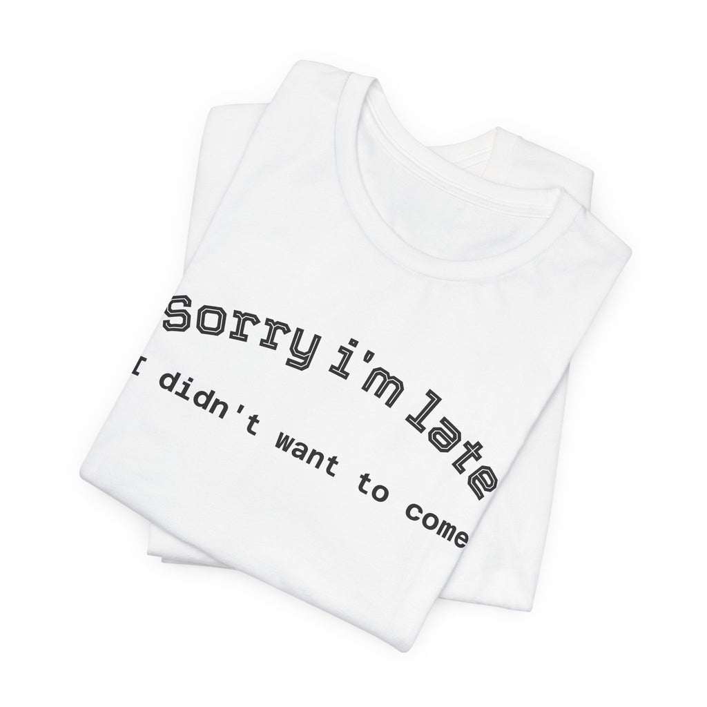 Unisex Introvert Retro Tee-"Sorry I'm Late,But I'didn't Want to come"