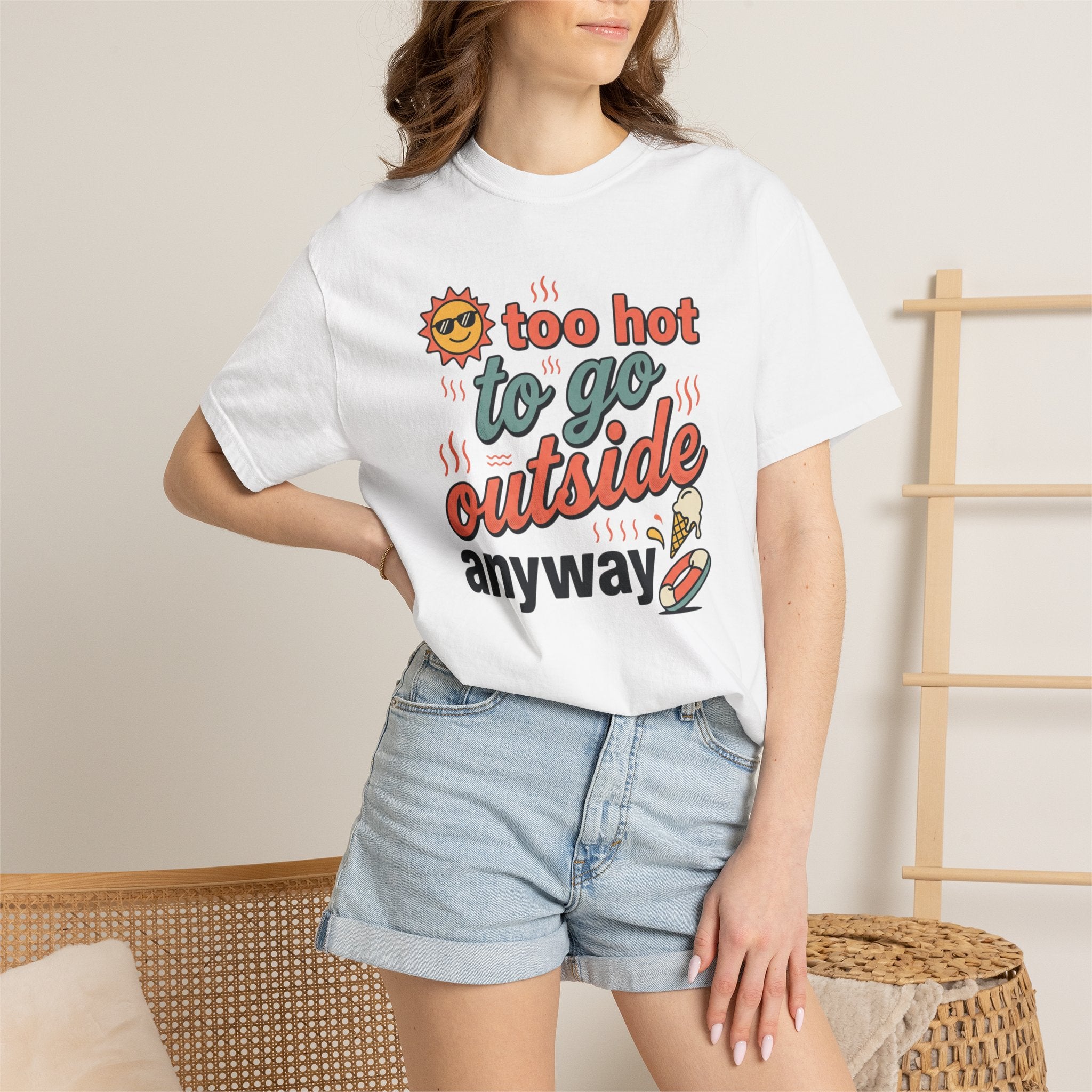 Too Hot to Go Outside Anyway T-Shirt