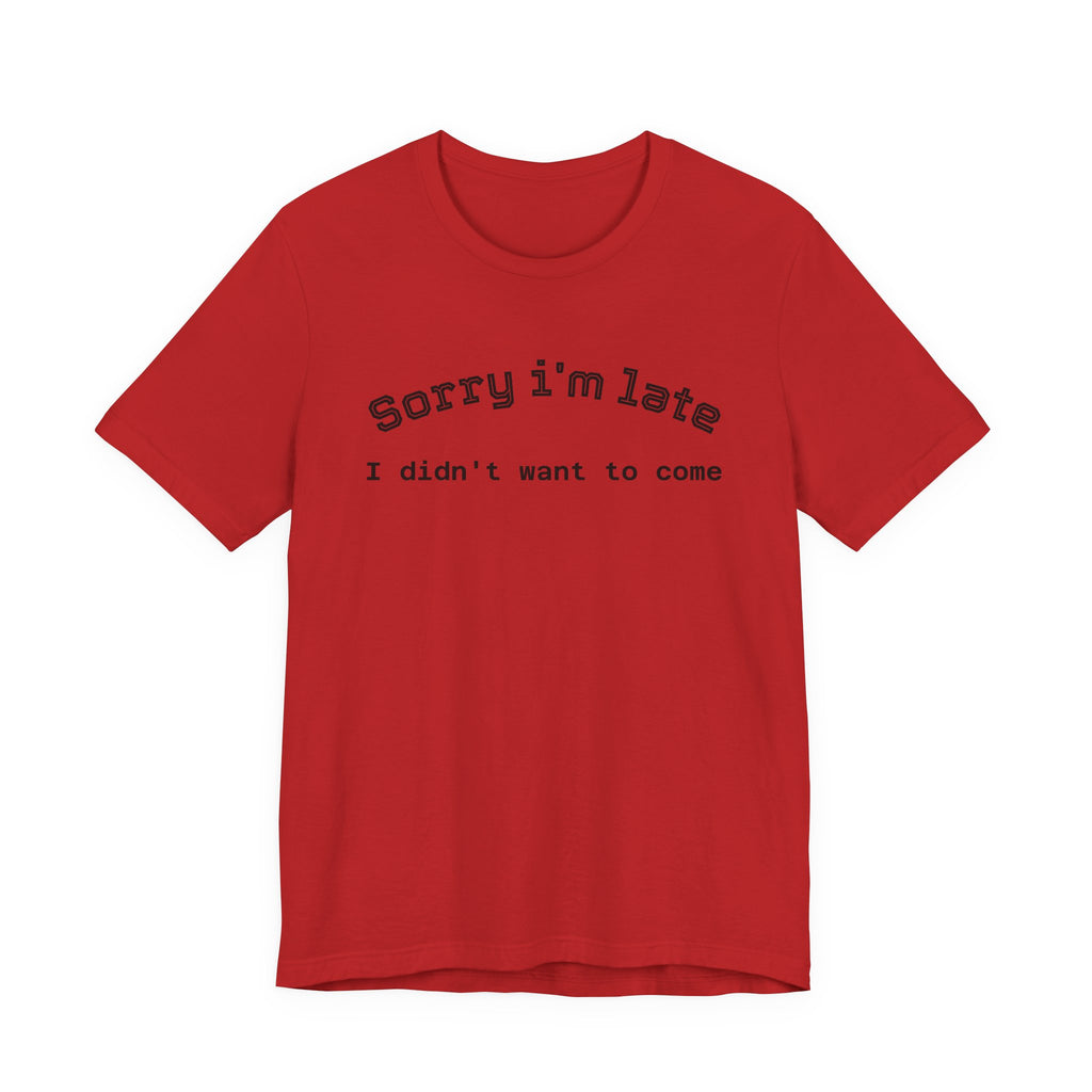 Unisex Introvert Retro Tee-"Sorry I'm Late,But I'didn't Want to come"
