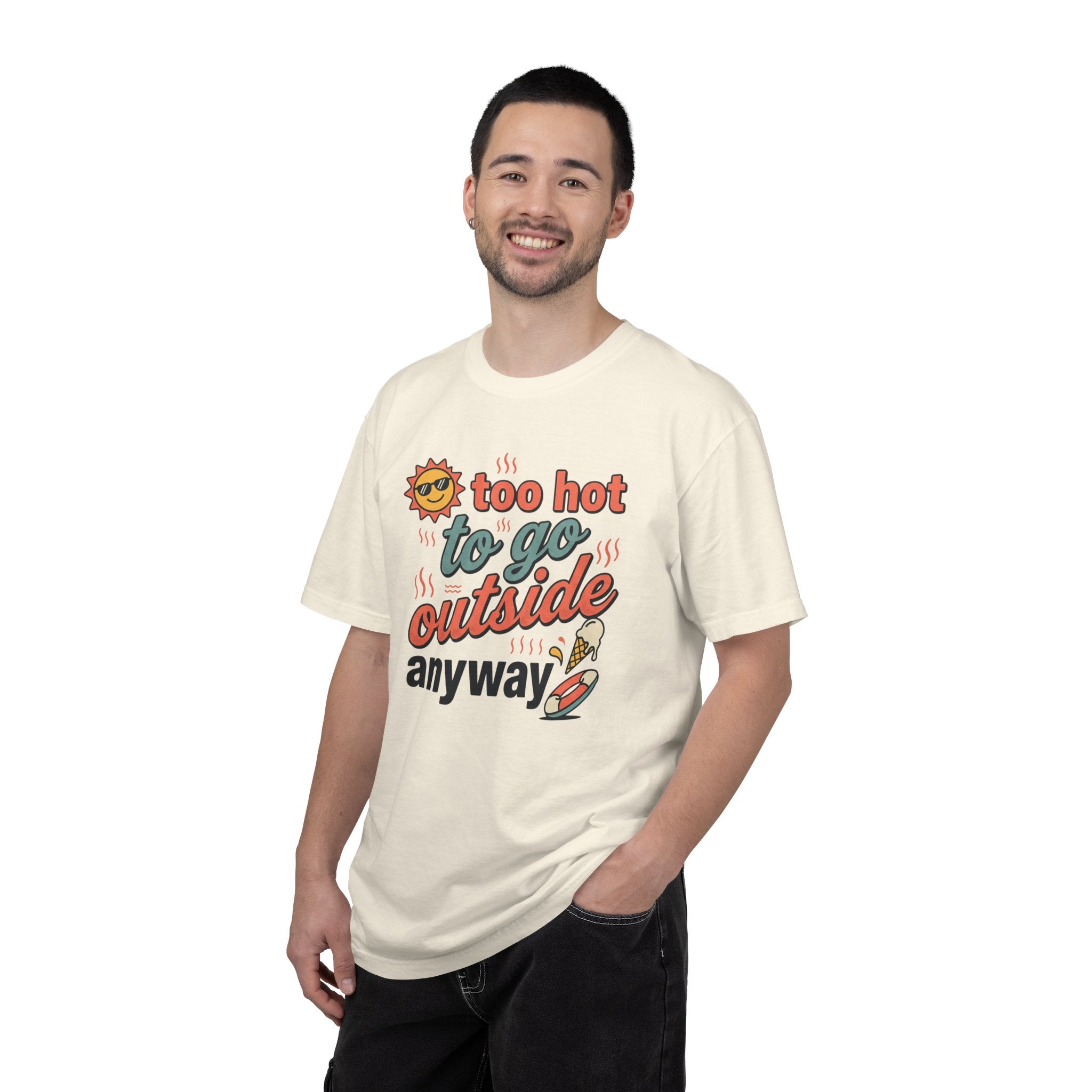 Too Hot to Go Outside Anyway T-Shirt