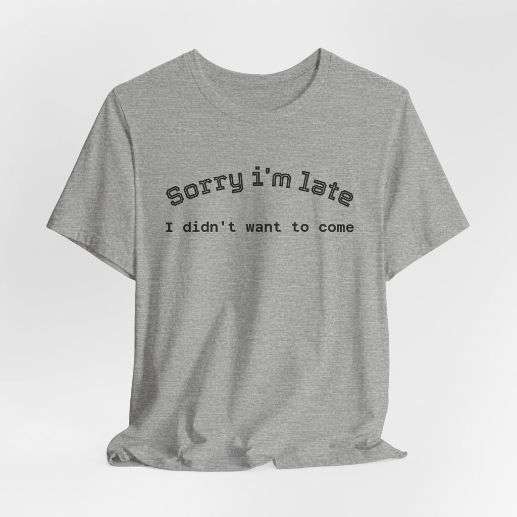 Unisex Introvert Retro Tee-"Sorry I'm Late,But I'didn't Want to come"