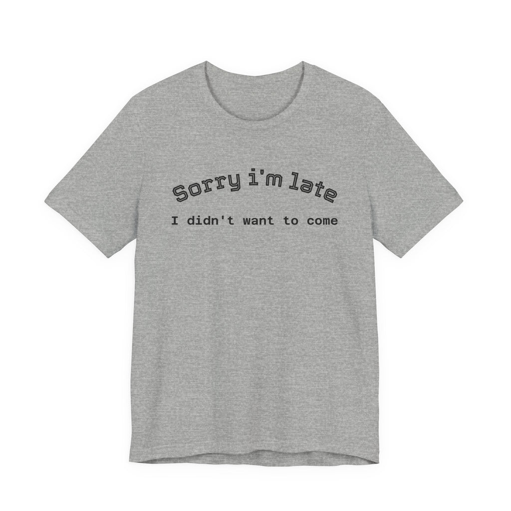 Unisex Introvert Retro Tee-"Sorry I'm Late,But I'didn't Want to come"