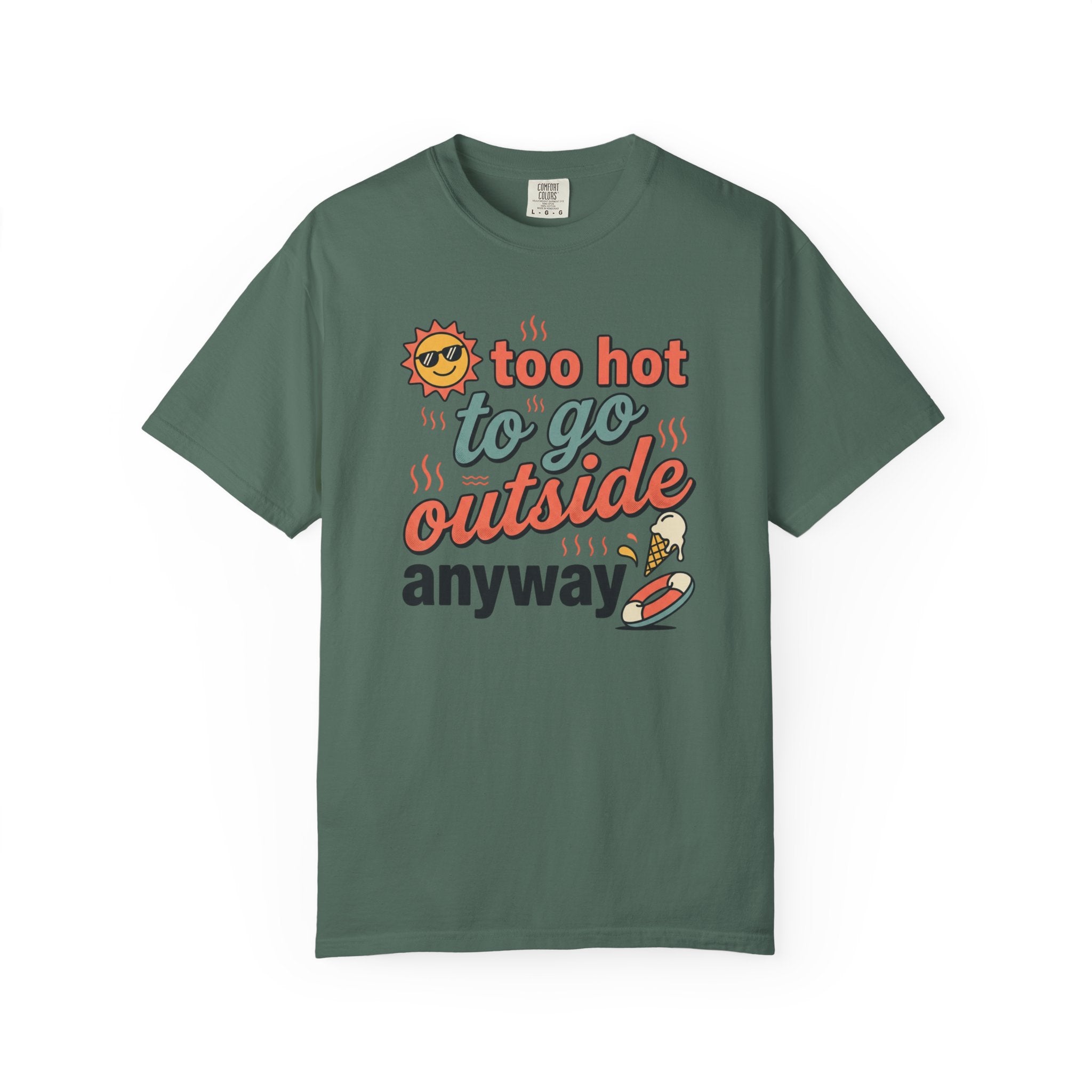 Too Hot to Go Outside Anyway T-Shirt