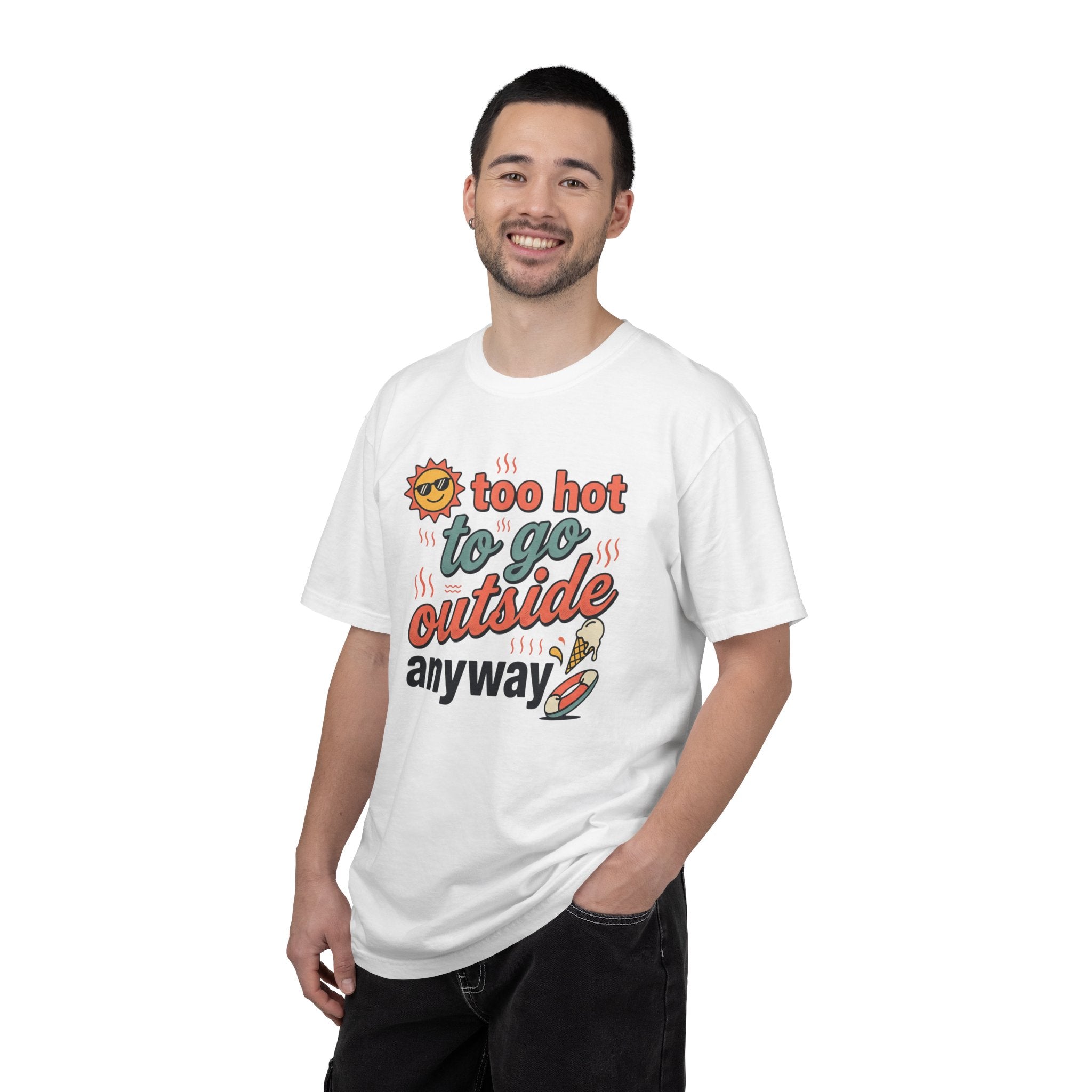 Too Hot to Go Outside Anyway T-Shirt