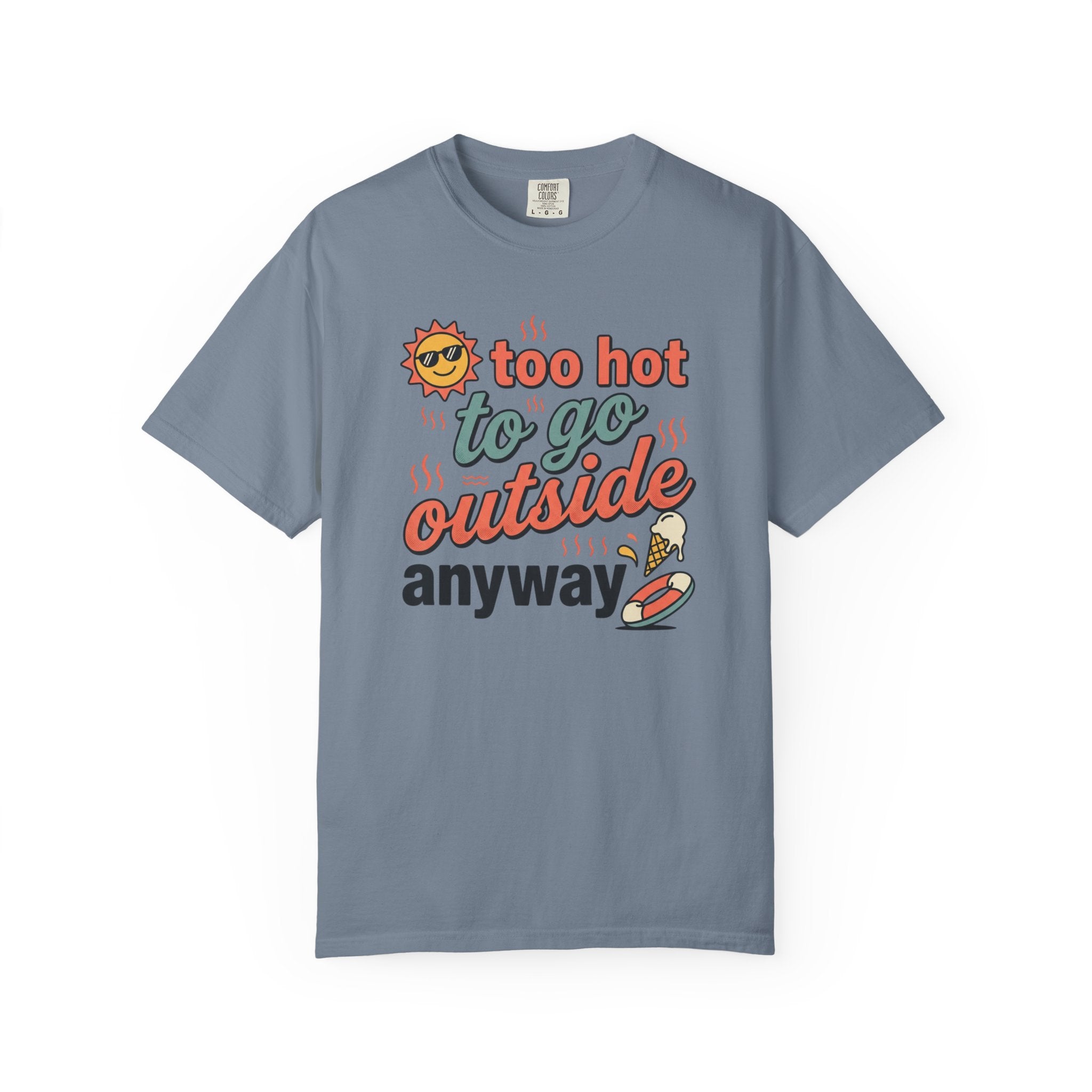 Too Hot to Go Outside Anyway T-Shirt