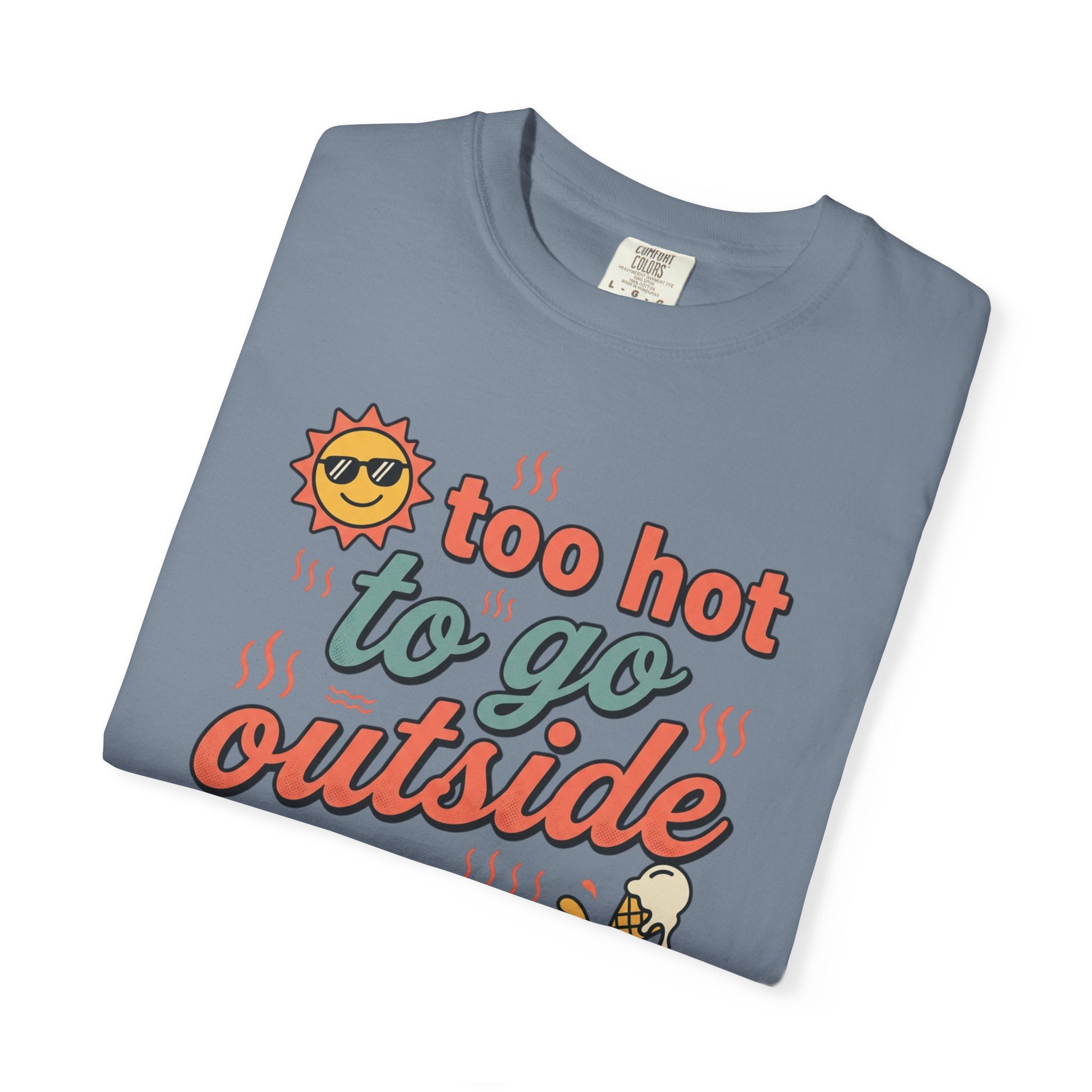 Too Hot to Go Outside Anyway T-Shirt
