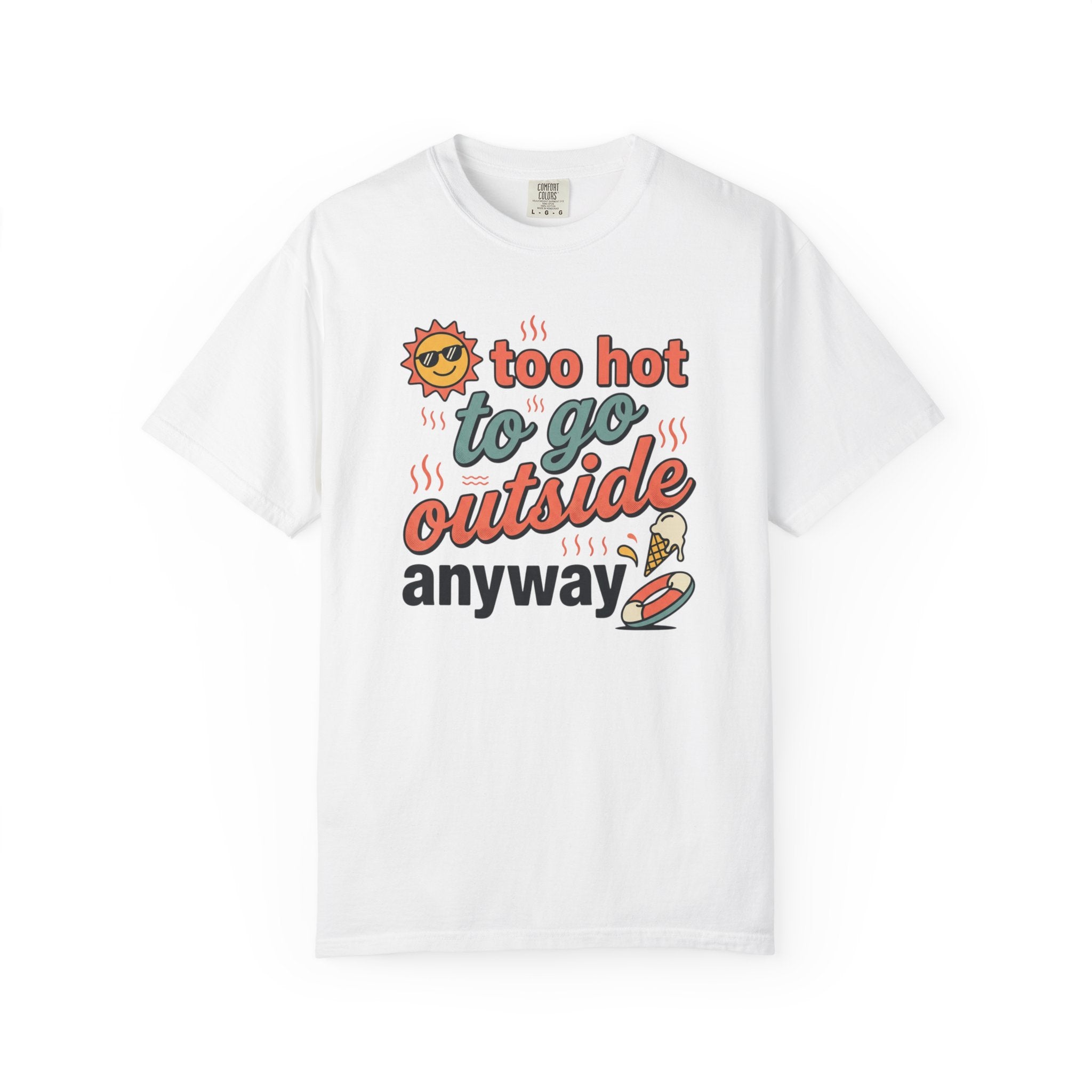 Too Hot to Go Outside Anyway T-Shirt
