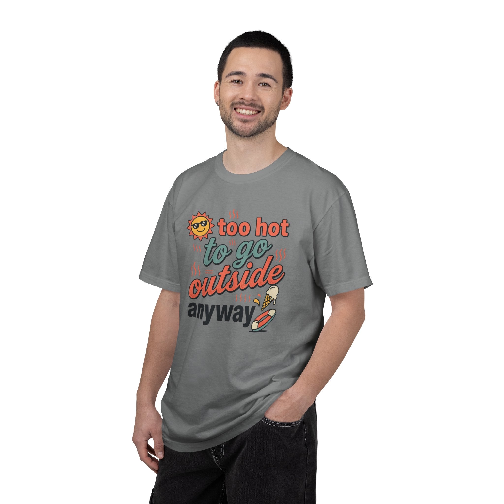 Too Hot to Go Outside Anyway T-Shirt
