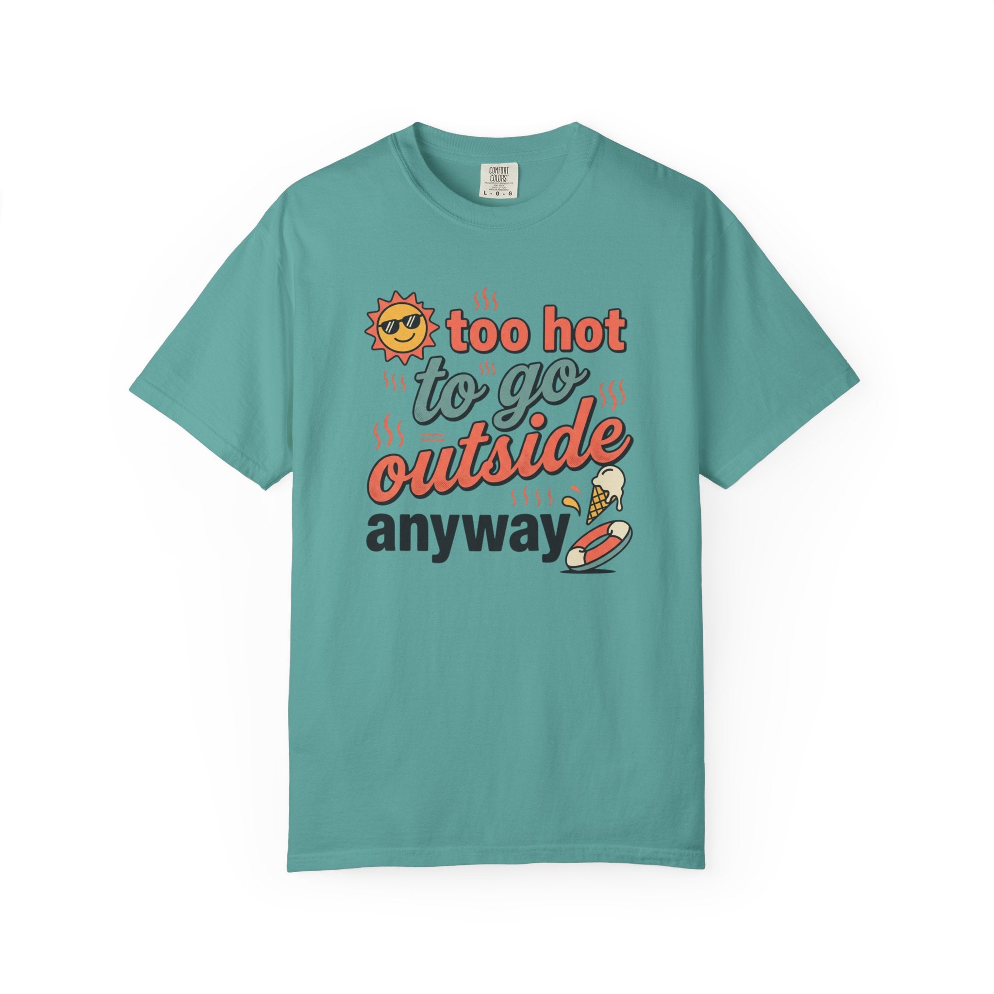 Too Hot to Go Outside Anyway T-Shirt