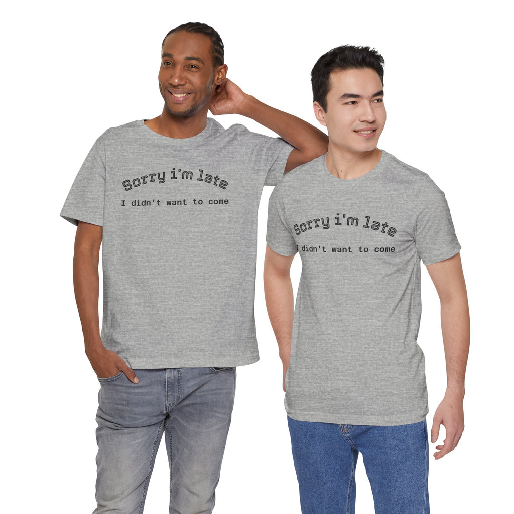 Unisex Introvert Retro Tee-"Sorry I'm Late,But I'didn't Want to come"