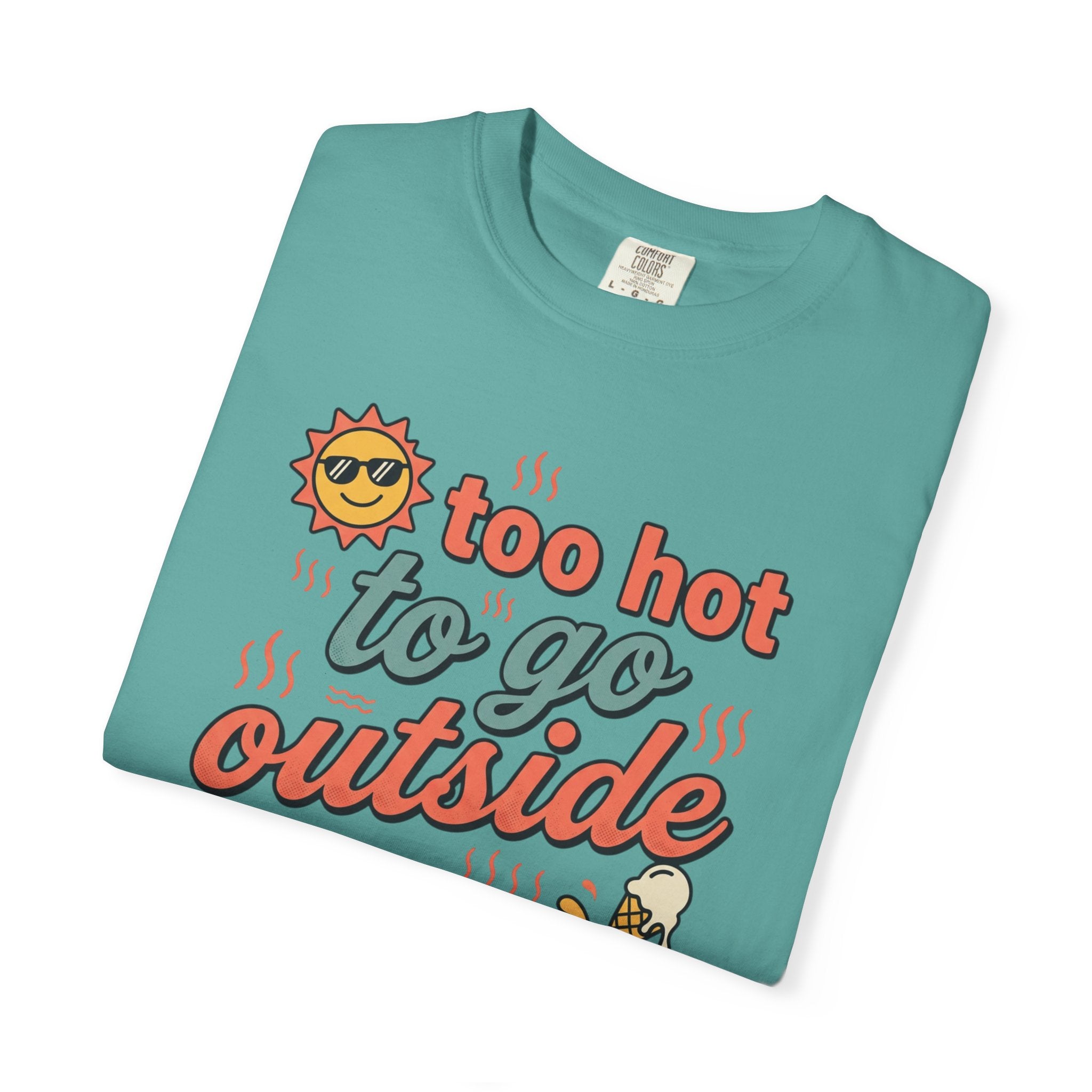 Too Hot to Go Outside Anyway T-Shirt