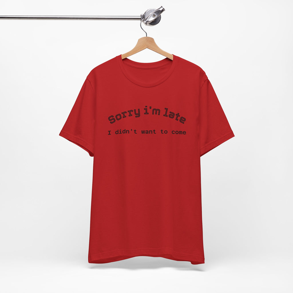 Unisex Introvert Retro Tee-"Sorry I'm Late,But I'didn't Want to come"