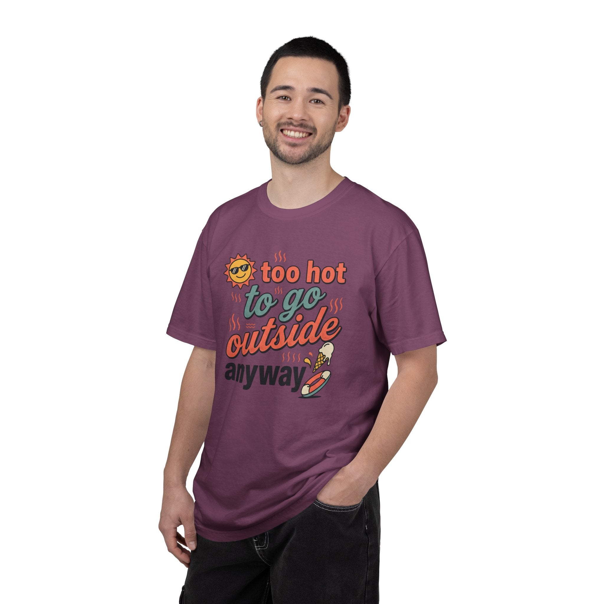 Too Hot to Go Outside Anyway T-Shirt