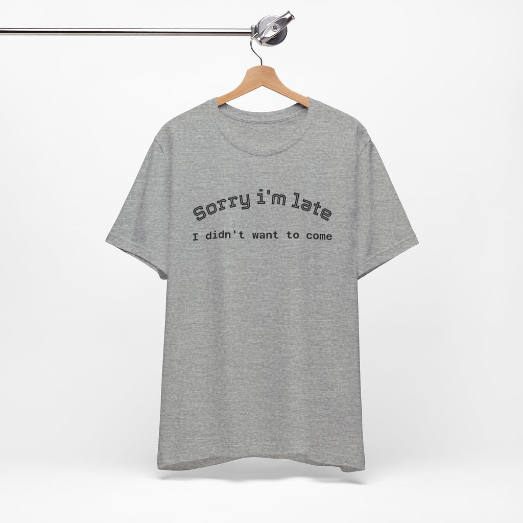 Unisex Introvert Retro Tee-"Sorry I'm Late,But I'didn't Want to come"