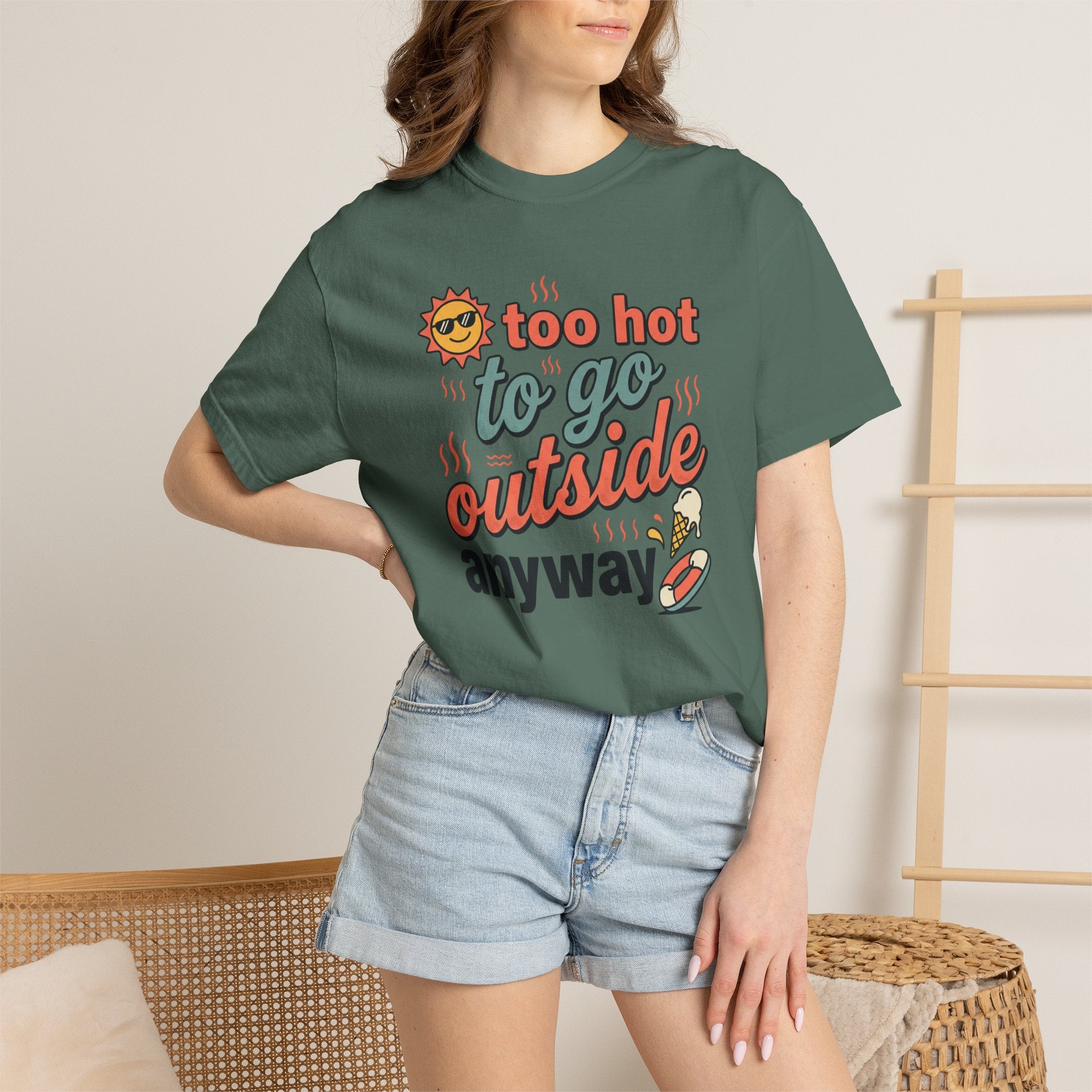 Too Hot to Go Outside Anyway T-Shirt