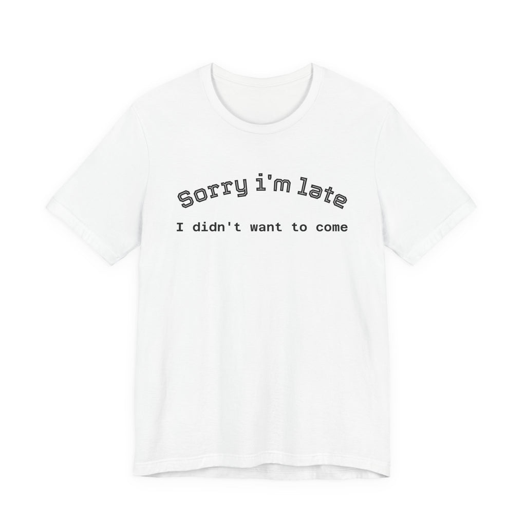 Unisex Introvert Retro Tee-"Sorry I'm Late,But I'didn't Want to come"