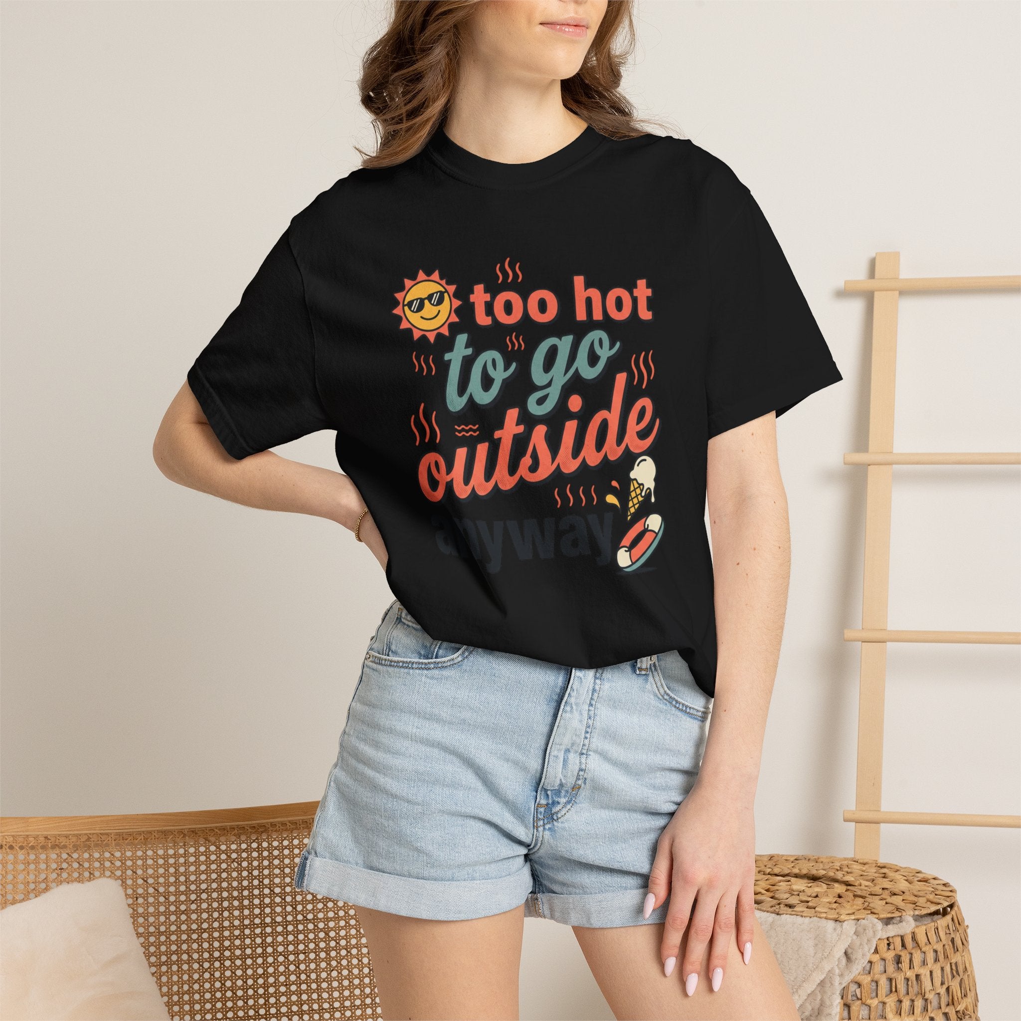 Too Hot to Go Outside Anyway T-Shirt